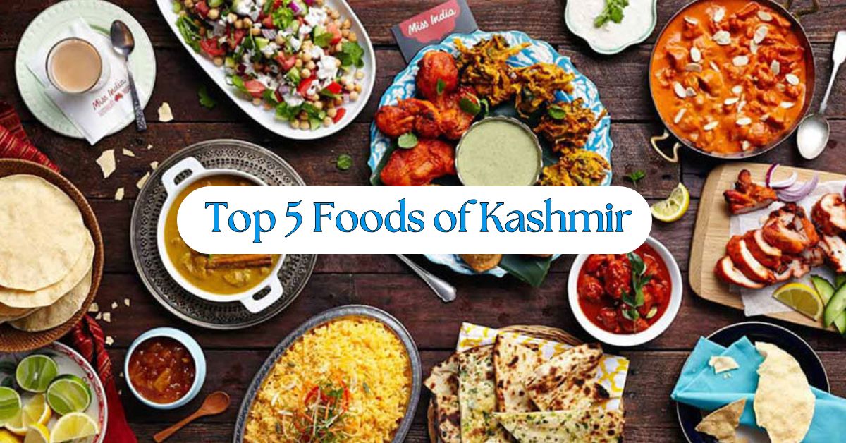 Explore the Top 5 Kashmiri Foods You Can't Miss